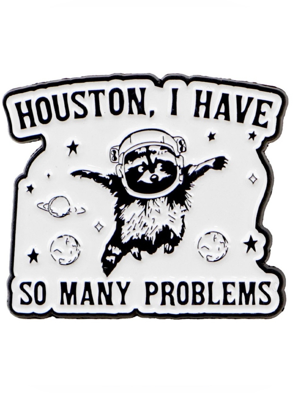 Funny Houston I Have So Many Problems Raccoon Astronaut Enamel Pin – Space Humor